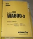 KOMATSU WA600-3 WHEEL LOADER SERVICE SHOP REPAIR MANUAL BOOK OEM S/N 50001-UP
