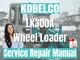 Kobelco Wheel Loader LK300A Service Repair Manual