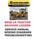 NEW HOLLAND B95B LR TRACTOR LOADER BACKHOE MANUAL SERVICE ENGINE SHOP PDF