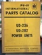 INTERNATIONAL HARVESTER PARTS CATALOG PU- 51A UD-236 UD- 282 POWER UNITS