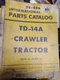 INTERNATIONAL TD T 14A  TC-59  DOZER DRESSER TRACTOR PARTS CATALOG MANUAL TC-42B