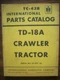IH Farmall Mccormick International TD18A Crawler Parts Manual