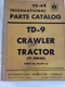 INTERNATIONAL PARTS CATALOG CRAWLER TRACTOR 91 SERIES TC-68 SERIAL NO.60,301 UP