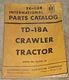 International Harvester TD-18A Crawler Tractor Parts Catalog (TC-43B)