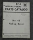 1954 INTERNATIONAL HARVESTER No. 45 Pick-up Baler PARTS LIST CATALOG MANUAL