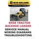NEW HOLLAND B95B BACKHOE LOADER MANUAL SERVICE ENGINE REPAIR SHOP PDF USB