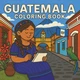 Guatemala Coloring Book: 31 Pages of Traditional Attire, Foods, Monuments, Lands